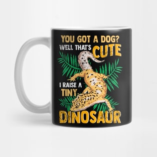 Gecko You Got A Dog I Raise A Tiny Dinosaur Mug